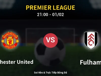 Soi Kèo Manchester United vs Fulham – 21:00 01/02 | Nhận Định, Dự Đoán Tỷ Số