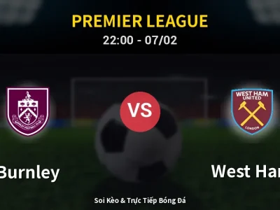 Soi Kèo Burnley vs West Ham – 22:00 07/02 | Nhận Định, Dự Đoán Tỷ Số