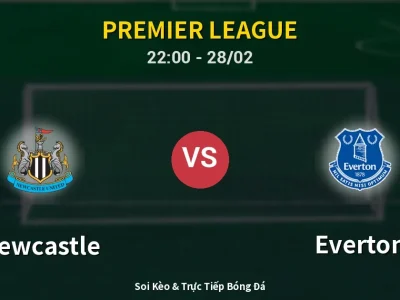 Soi Kèo Newcastle vs Everton – 22:00 28/02 | Nhận Định, Dự Đoán Tỷ Số