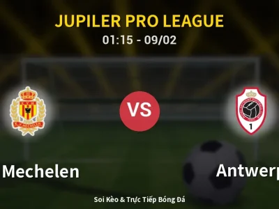 Kết Quả: KV Mechelen 2-0 Antwerp – Highlight & Bàn Thắng | Jupiler Pro League