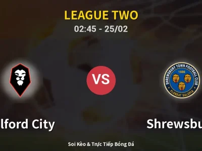 Kết Quả: Salford City 1-2 Shrewsbury – Highlight & Bàn Thắng | League Two