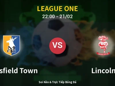 🔴 Trực Tiếp: Mansfield Town 0-0 Lincoln – Link Xem League One (Full HD)
