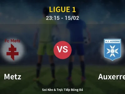 Soi Kèo Metz vs Auxerre – 23:15 15/02 | Nhận Định, Dự Đoán Tỷ Số