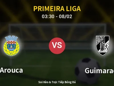 Kết Quả: Arouca 3-2 Guimaraes – Highlight & Bàn Thắng | Primeira Liga