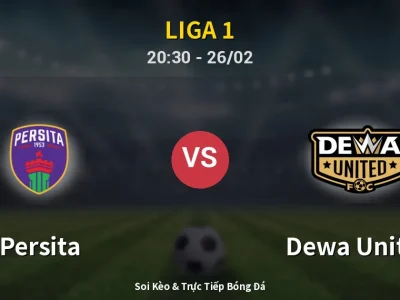Soi Kèo Persita vs Dewa United – 20:30 26/02 | Nhận Định, Dự Đoán Tỷ Số
