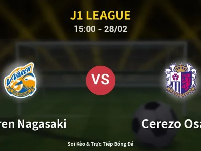 🔴 Trực Tiếp: V-varen Nagasaki 1-0 Cerezo Osaka – Link Xem J1 League (Full HD)