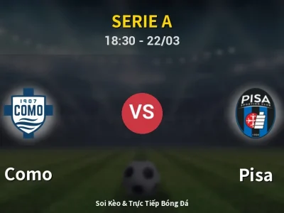 Kết Quả: Como 5-0 Pisa – Highlight & Bàn Thắng | Serie A