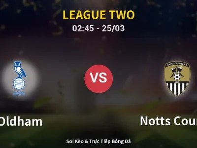 Soi Kèo Oldham vs Notts County – 02:45 25/03 | Nhận Định, Dự Đoán Tỷ Số