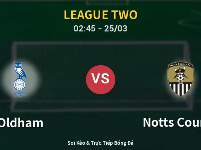 Soi Kèo Oldham vs Notts County – 02:45 25/03 | Nhận Định, Dự Đoán Tỷ Số