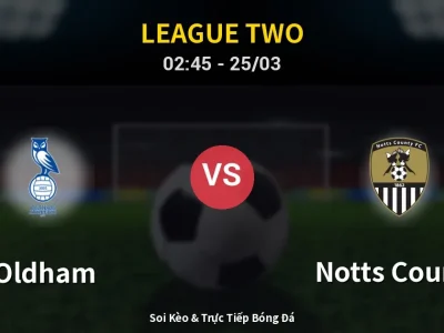 Soi Kèo Oldham vs Notts County – 02:45 25/03 | Nhận Định, Dự Đoán Tỷ Số