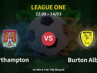 🔴 Trực Tiếp: Northampton 0-0 Burton Albion – Link Xem League One (Full HD)