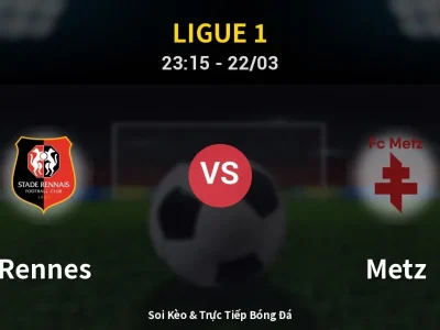 Soi Kèo Rennes vs Metz – 23:15 22/03 | Nhận Định, Dự Đoán Tỷ Số