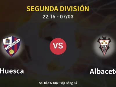 Soi Kèo Huesca vs Albacete – 22:15 07/03 | Nhận Định, Dự Đoán Tỷ Số