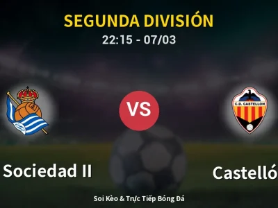 Soi Kèo Real Sociedad II vs Castellón – 22:15 07/03 | Nhận Định, Dự Đoán Tỷ Số