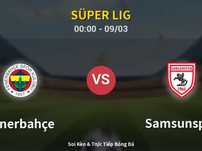 Kết Quả: Fenerbahçe 3-2 Samsunspor – Highlight & Bàn Thắng | Süper Lig