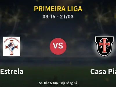 Kết Quả: Estrela 4-0 Casa Pia – Highlight & Bàn Thắng | Primeira Liga