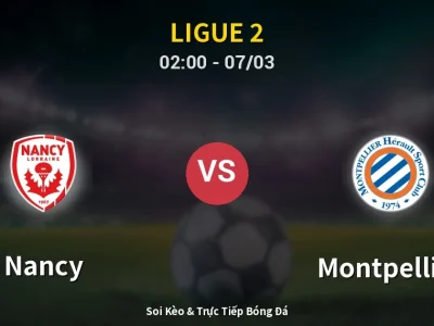 Kết Quả: Nancy 0-3 Montpellier – Highlight & Bàn Thắng | Ligue 2