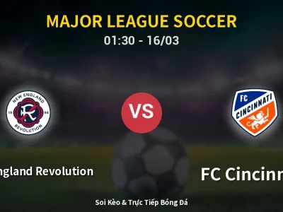 Kết Quả: New England Revolution 6-1 FC Cincinnati – Highlight & Bàn Thắng | Major League Soccer