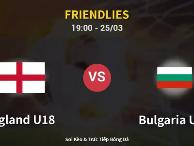 Soi Kèo England U18 vs Bulgaria U18 – 19:00 25/03 | Nhận Định, Dự Đoán Tỷ Số