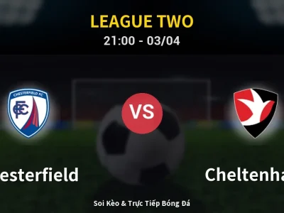 🔴 Trực Tiếp: Chesterfield 1-0 Cheltenham – Link Xem League Two (Full HD)
