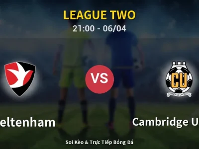 Soi Kèo Cheltenham vs Cambridge United – 21:00 06/04 | Nhận Định, Dự Đoán Tỷ Số