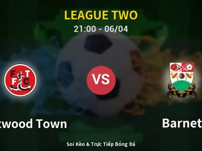 Soi Kèo Fleetwood Town vs Barnet – 21:00 06/04 | Nhận Định, Dự Đoán Tỷ Số