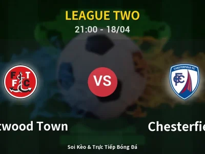 Soi Kèo Fleetwood Town vs Chesterfield – 21:00 18/04 | Nhận Định, Dự Đoán Tỷ Số