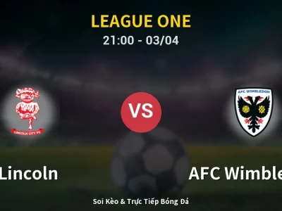 🔴 Trực Tiếp: Lincoln 0-0 AFC Wimbledon – Link Xem League One (Full HD)
