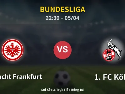 Soi Kèo Eintracht Frankfurt vs 1. FC Köln – 22:30 05/04 | Nhận Định, Dự Đoán Tỷ Số