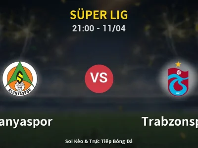 Soi Kèo Alanyaspor vs Trabzonspor – 21:00 11/04 | Nhận Định, Dự Đoán Tỷ Số