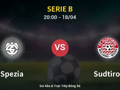 Soi Kèo Spezia vs Sudtirol – 20:00 18/04 | Nhận Định, Dự Đoán Tỷ Số