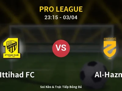 Soi Kèo Al-Ittihad FC vs Al-Hazm – 23:15 03/04 | Nhận Định, Dự Đoán Tỷ Số