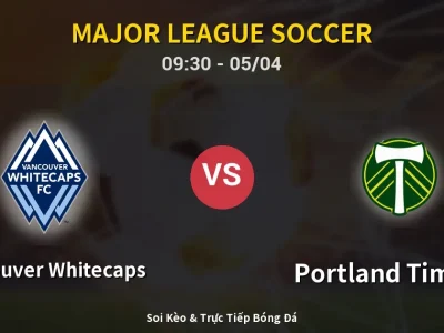Kết Quả: Vancouver Whitecaps 3-2 Portland Timbers – Highlight & Bàn Thắng | Major League Soccer
