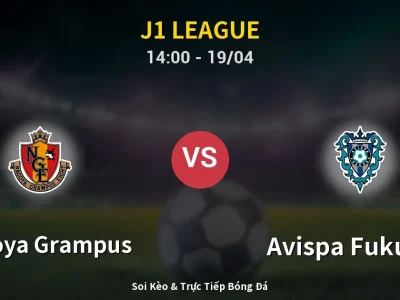 Kết Quả: Nagoya Grampus 2-2 Avispa Fukuoka – Highlight & Bàn Thắng | J1 League