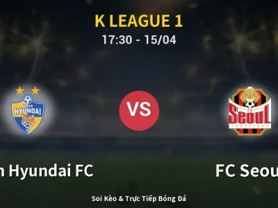 Kết Quả: Ulsan Hyundai FC 1-4 FC Seoul – Highlight & Bàn Thắng | K League 1