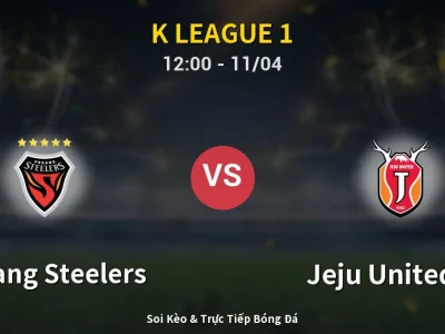 Soi Kèo Pohang Steelers vs Jeju United FC – 12:00 11/04 | Nhận Định, Dự Đoán Tỷ Số